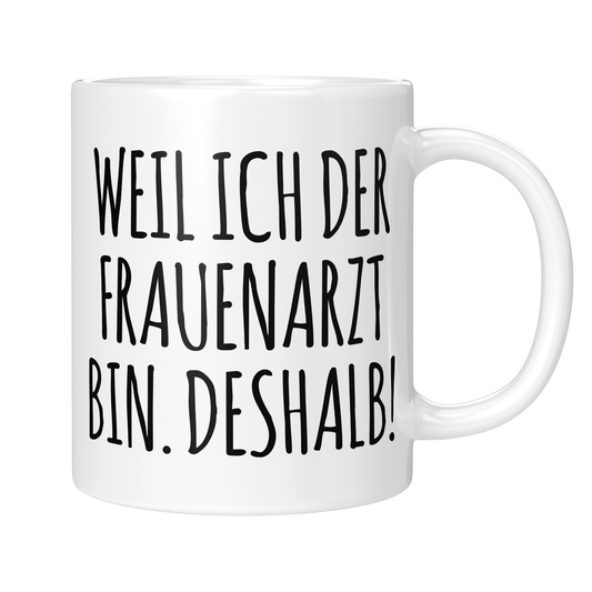 CupHaven® Frauenarzt Tasse - Weil ich der Frauenarzt bin. Deshalb! - Geschenk für Frauenärzte, Gynäkologen und die Gynäkologie