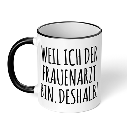 CupHaven® Frauenarzt Tasse - Weil ich der Frauenarzt bin. Deshalb! - Geschenk für Frauenärzte, Gynäkologen und die Gynäkologie