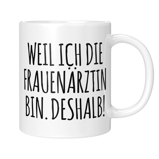 CupHaven® Frauenarzt Tasse - Weil ich die Frauenärztin bin. Deshalb! - Geschenk für Frauenärzte, Gynäkologen und die Gynäkologie