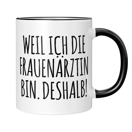CupHaven® Frauenarzt Tasse - Weil ich die Frauenärztin bin. Deshalb! - Geschenk für Frauenärzte, Gynäkologen und die Gynäkologie