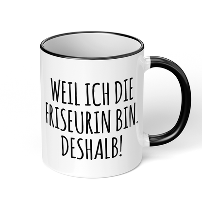 CupHaven® Friseur Tasse - Weil ich die Friseurin bin. Deshalb! - Geschenk für Friseurinnen und Friseure