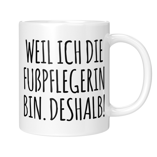 CupHaven® Fußpflegerin Tasse - Weil ich die Fußpflegerin bin. Deshalb! - Geschenk für kosmetische Fußpflegerinnen