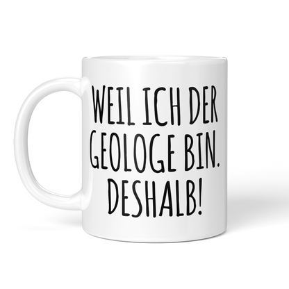 CupHaven® Geologie Tasse - Weil ich der Geologe bin. Deshalb! - Geschenk für Geologen und Geologinnen