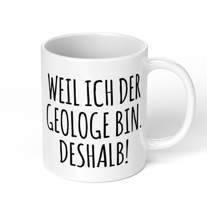 CupHaven® Geologie Tasse - Weil ich der Geologe bin. Deshalb! - Geschenk für Geologen und Geologinnen