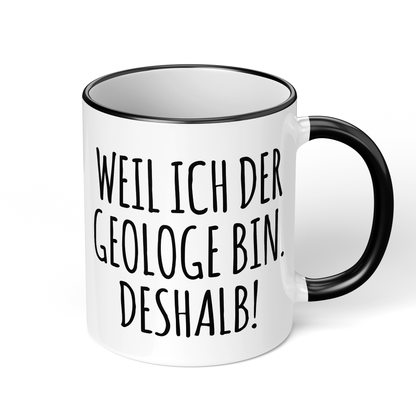 CupHaven® Geologie Tasse - Weil ich der Geologe bin. Deshalb! - Geschenk für Geologen und Geologinnen