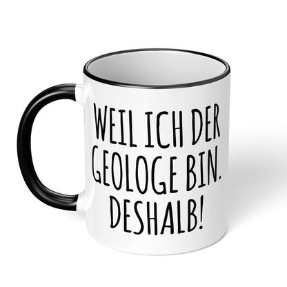 CupHaven® Geologie Tasse - Weil ich der Geologe bin. Deshalb! - Geschenk für Geologen und Geologinnen