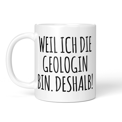 CupHaven® Geologie Tasse - Weil ich die Geologin bin. Deshalb! - Geschenk für Geologen und Geologinnen