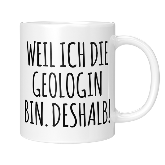 CupHaven® Geologie Tasse - Weil ich die Geologin bin. Deshalb! - Geschenk für Geologen und Geologinnen