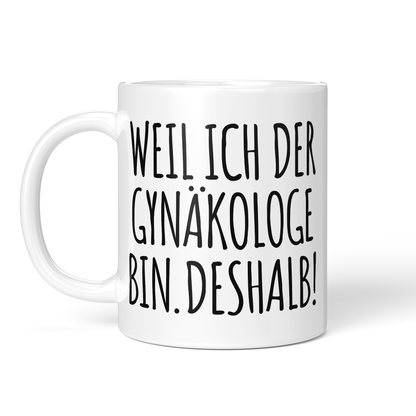 CupHaven® Gynäkologie Tasse - Weil ich der Gynäkologe bin. Deshalb! - Geschenk für Gynäkologen, Gynäkologinnen und Frauenärzte