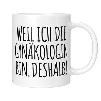 CupHaven® Gynäkologie Tasse - Weil ich die Gynäkologin bin. Deshalb! - Geschenk für Gynäkologen, Gynäkologinnen und Frauenärzte