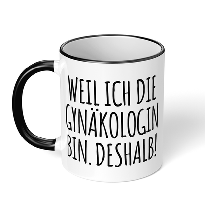 CupHaven® Gynäkologie Tasse - Weil ich die Gynäkologin bin. Deshalb! - Geschenk für Gynäkologen, Gynäkologinnen und Frauenärzte