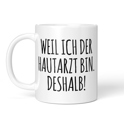 CupHaven® Hautarzt Tasse - Weil ich der Hautarzt bin. Deshalb! - Geschenk für Hautärzte und Hautärztinnen