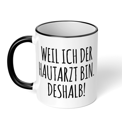 CupHaven® Hautarzt Tasse - Weil ich der Hautarzt bin. Deshalb! - Geschenk für Hautärzte und Hautärztinnen