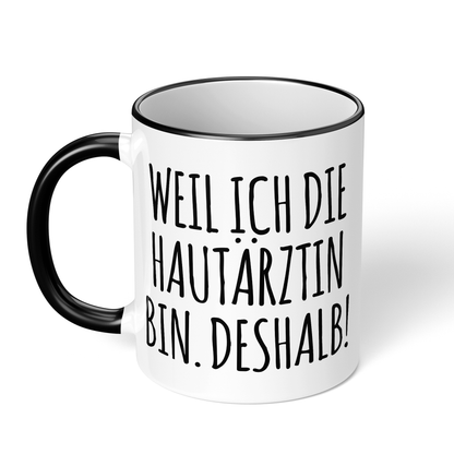 CupHaven® Hautarzt Tasse - Weil ich die Hautärztin bin. Deshalb! - Geschenk für Hautärzte und Hautärztinnen