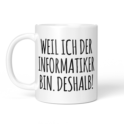 CupHaven® Informatiker Tasse - Weil ich der Informatiker bin. Deshalb! - Geschenk für Informatiker und Informatikerinnen