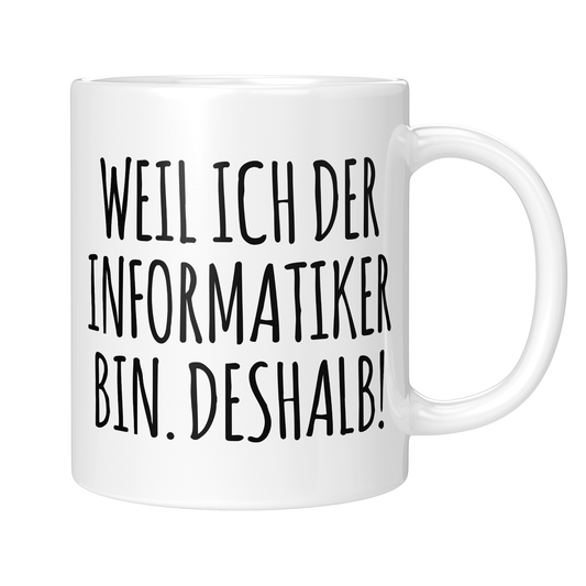 CupHaven® Informatiker Tasse - Weil ich der Informatiker bin. Deshalb! - Geschenk für Informatiker und Informatikerinnen