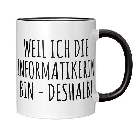 Informatiker Tasse - Weil ich die Informatikerin bin - Deshalb! (Informatik, Geschenk)