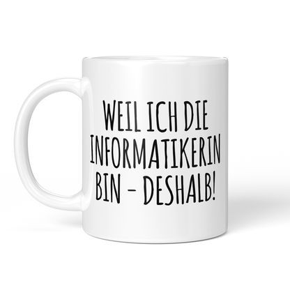 CupHaven® Informatiker Tasse - Weil ich die Informatikerin bin - Deshalb! - Geschenk für Informatiker und Informatikerinnen