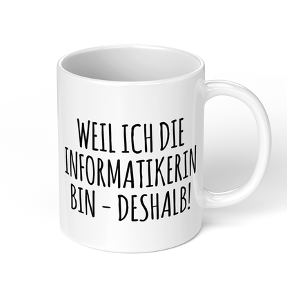 CupHaven® Informatiker Tasse - Weil ich die Informatikerin bin - Deshalb! - Geschenk für Informatiker und Informatikerinnen