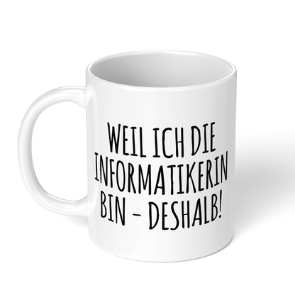 CupHaven® Informatiker Tasse - Weil ich die Informatikerin bin - Deshalb! - Geschenk für Informatiker und Informatikerinnen