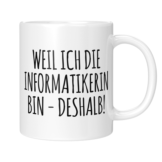 CupHaven® Informatiker Tasse - Weil ich die Informatikerin bin - Deshalb! - Geschenk für Informatiker und Informatikerinnen