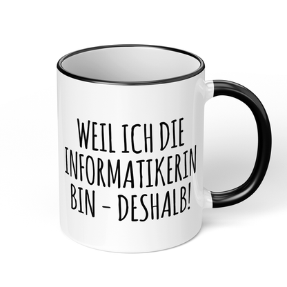 CupHaven® Informatiker Tasse - Weil ich die Informatikerin bin - Deshalb! - Geschenk für Informatiker und Informatikerinnen