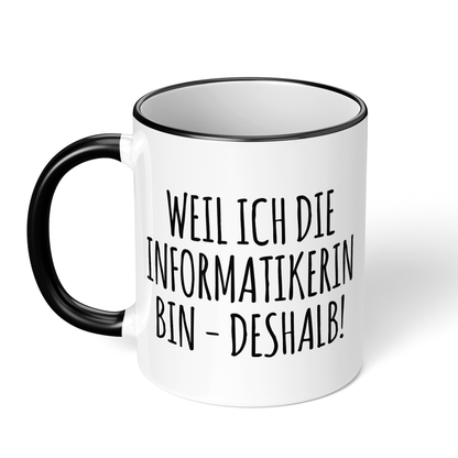 CupHaven® Informatiker Tasse - Weil ich die Informatikerin bin - Deshalb! - Geschenk für Informatiker und Informatikerinnen