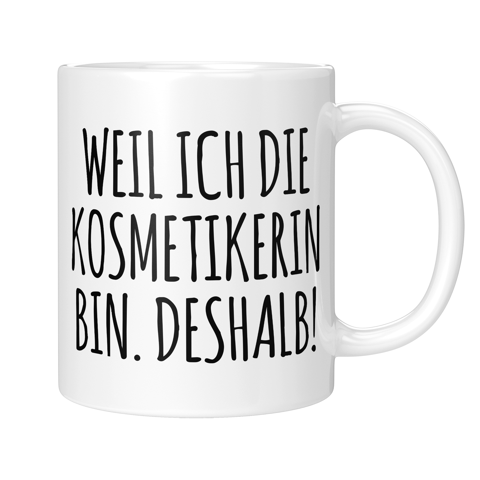 Kosmetikerin Tasse - Weil ich die Kosmetikerin bin. Deshalb! (Kosmetiker, Geschenk)
