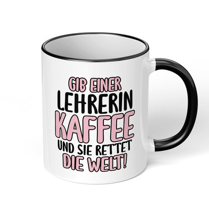CupHaven® Lehrer Tasse - Gib einer Lehrerin Kaffee und sie rettet die Welt! - Geschenk für Lehrer und Lehrerinnen