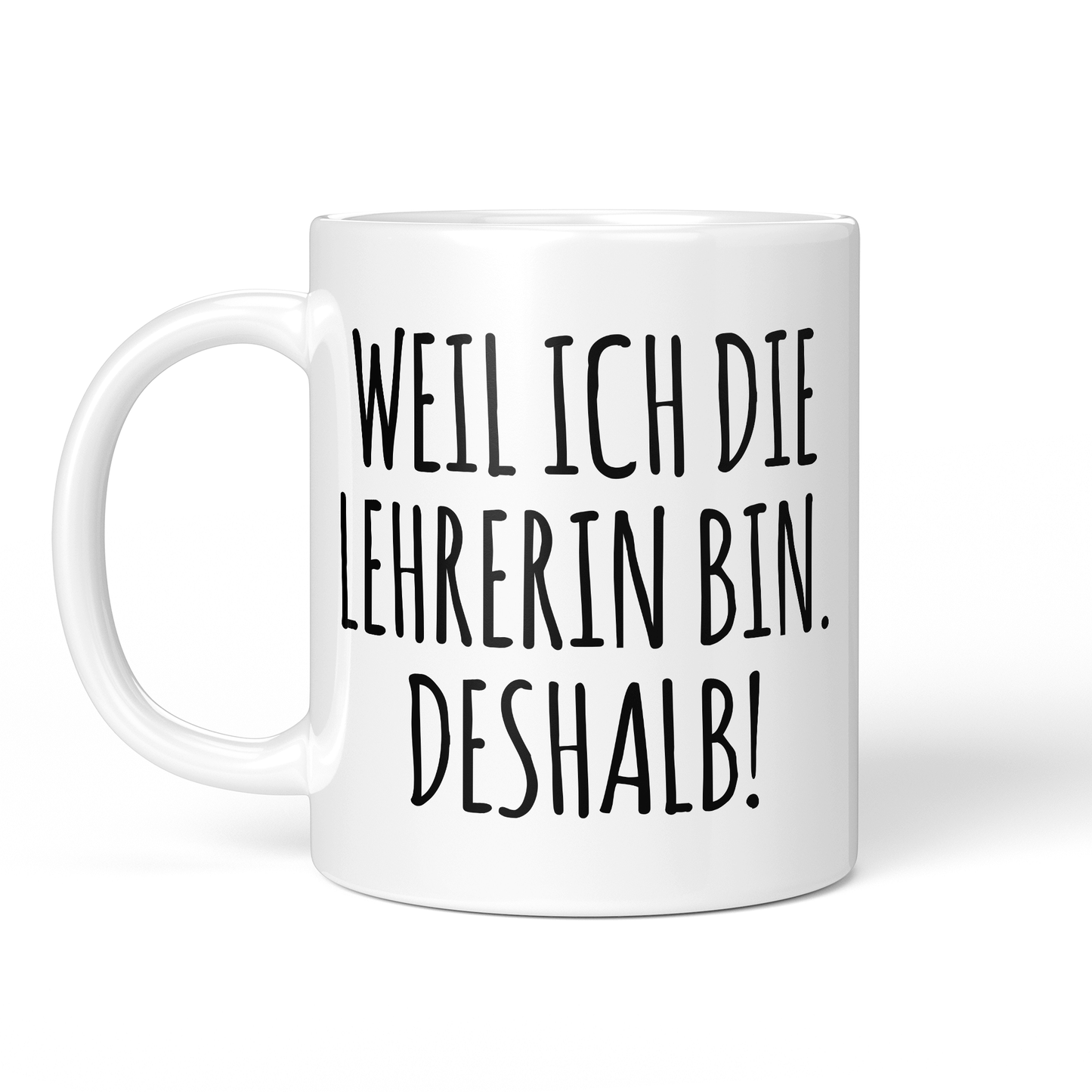 CupHaven® Lehrer Tasse - Weil ich die Lehrerin bin. Deshalb! - Geschenk für Lehrer und Lehrerinnen