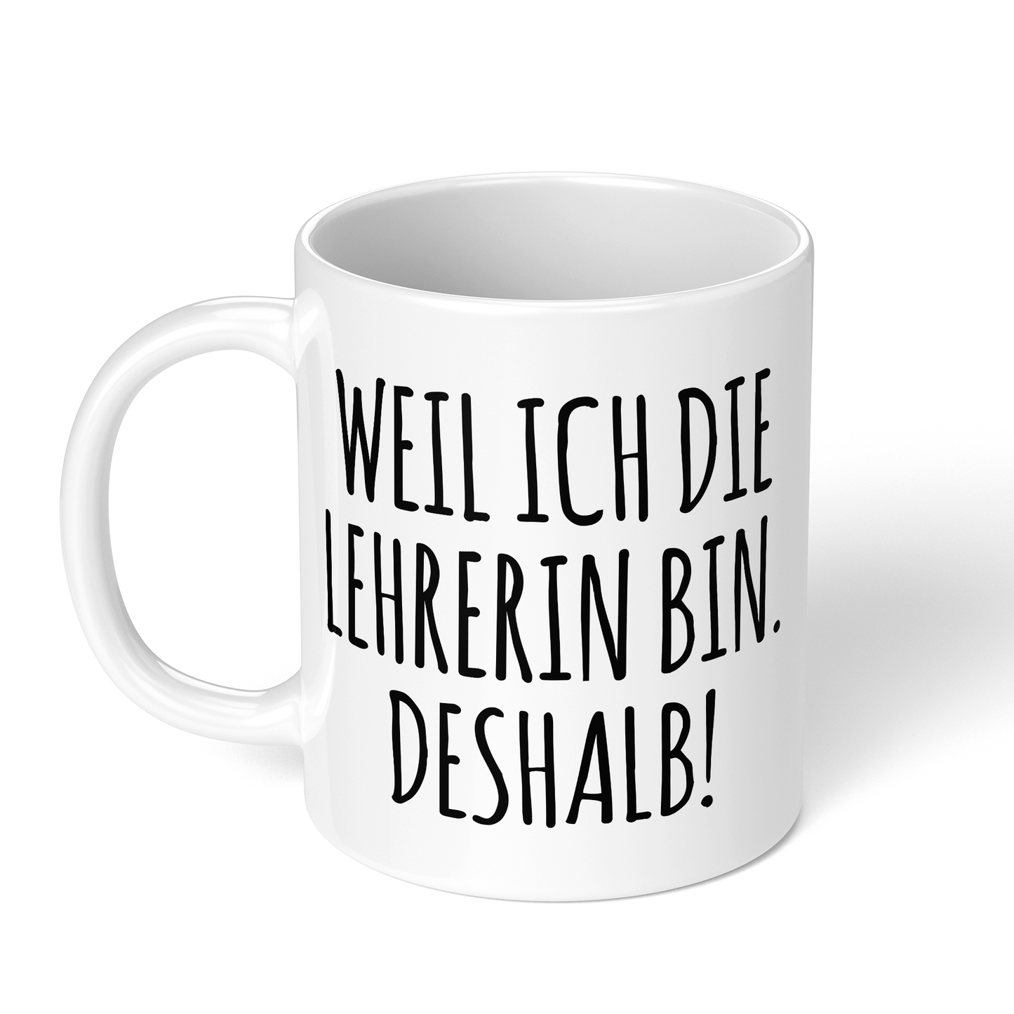 CupHaven® Lehrer Tasse - Weil ich die Lehrerin bin. Deshalb! - Geschenk für Lehrer und Lehrerinnen