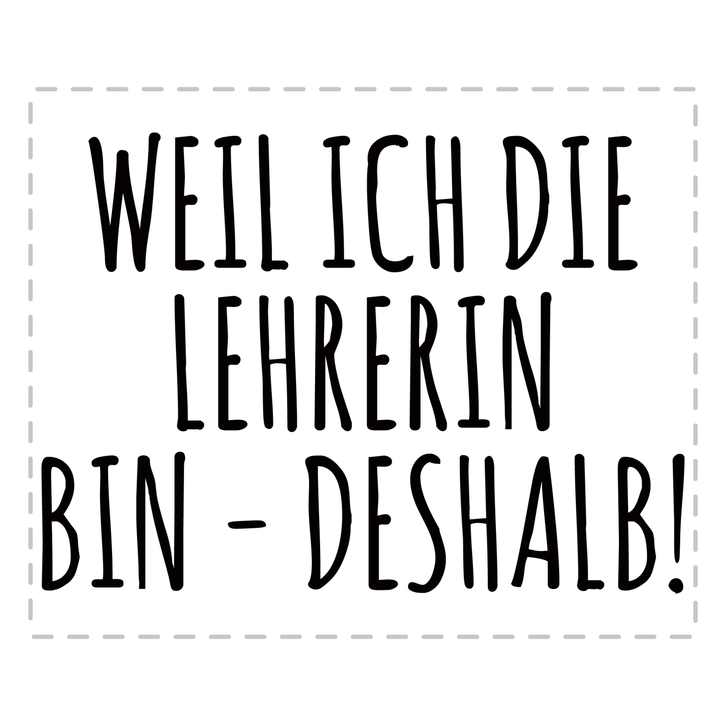 Lehrer Tasse - Weil ich die Lehrerin bin - Deshalb! (Geschenk)
