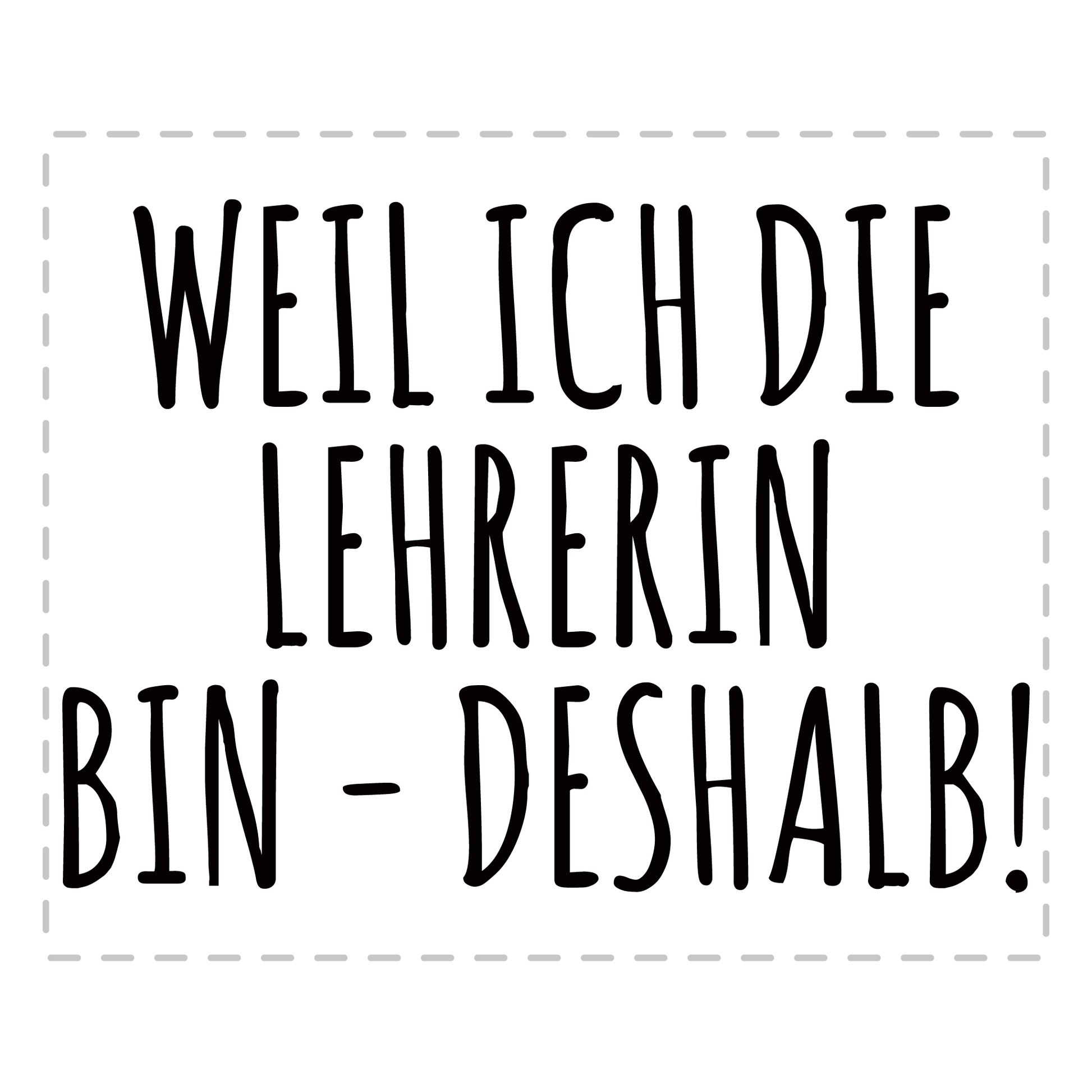 Lehrer Tasse - Weil ich die Lehrerin bin - Deshalb! (Geschenk)
