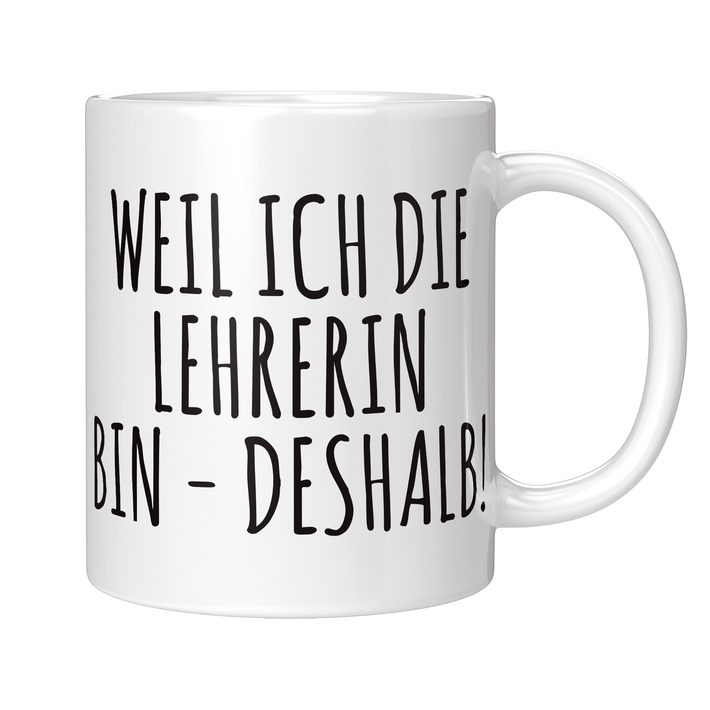 Lehrer Tasse - Weil ich die Lehrerin bin - Deshalb! (Geschenk)