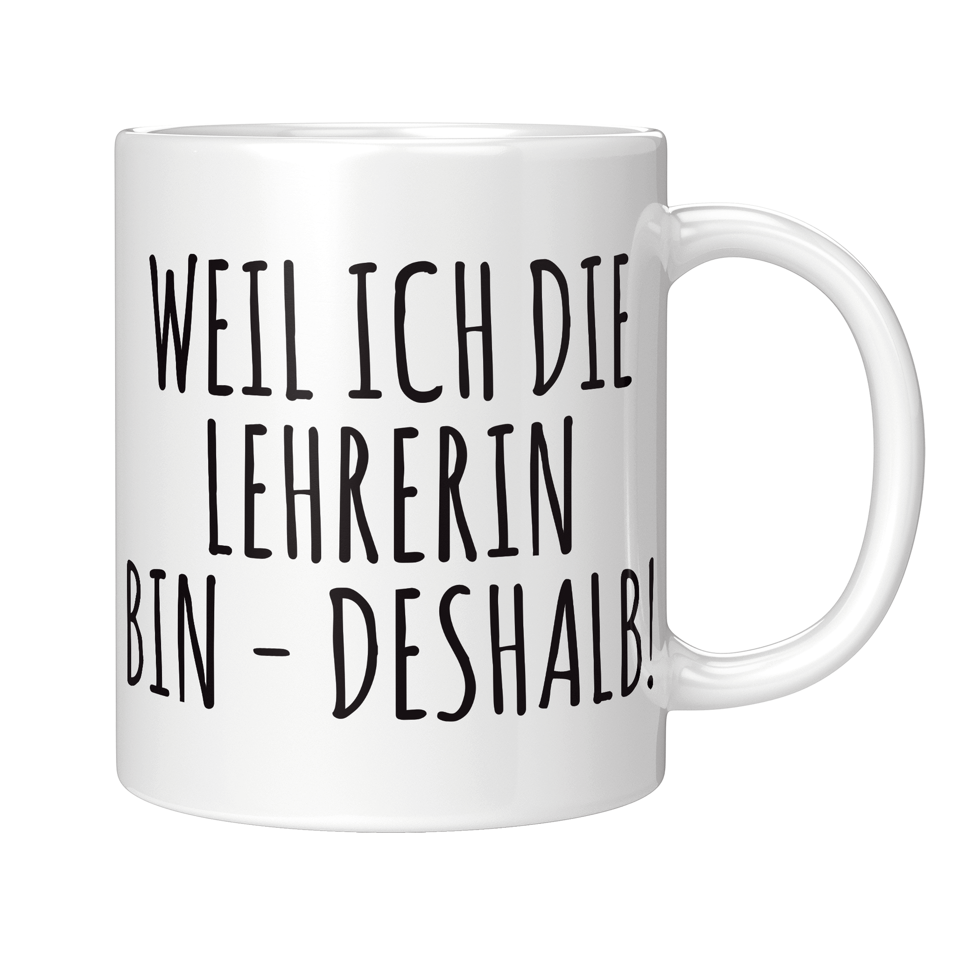 Lehrer Tasse - Weil ich die Lehrerin bin - Deshalb! (Geschenk)