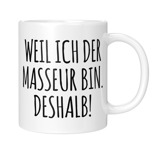 Masseur Tasse - Weil ich der Masseur bin. Deshalb! (Masseurin, Geschenk)