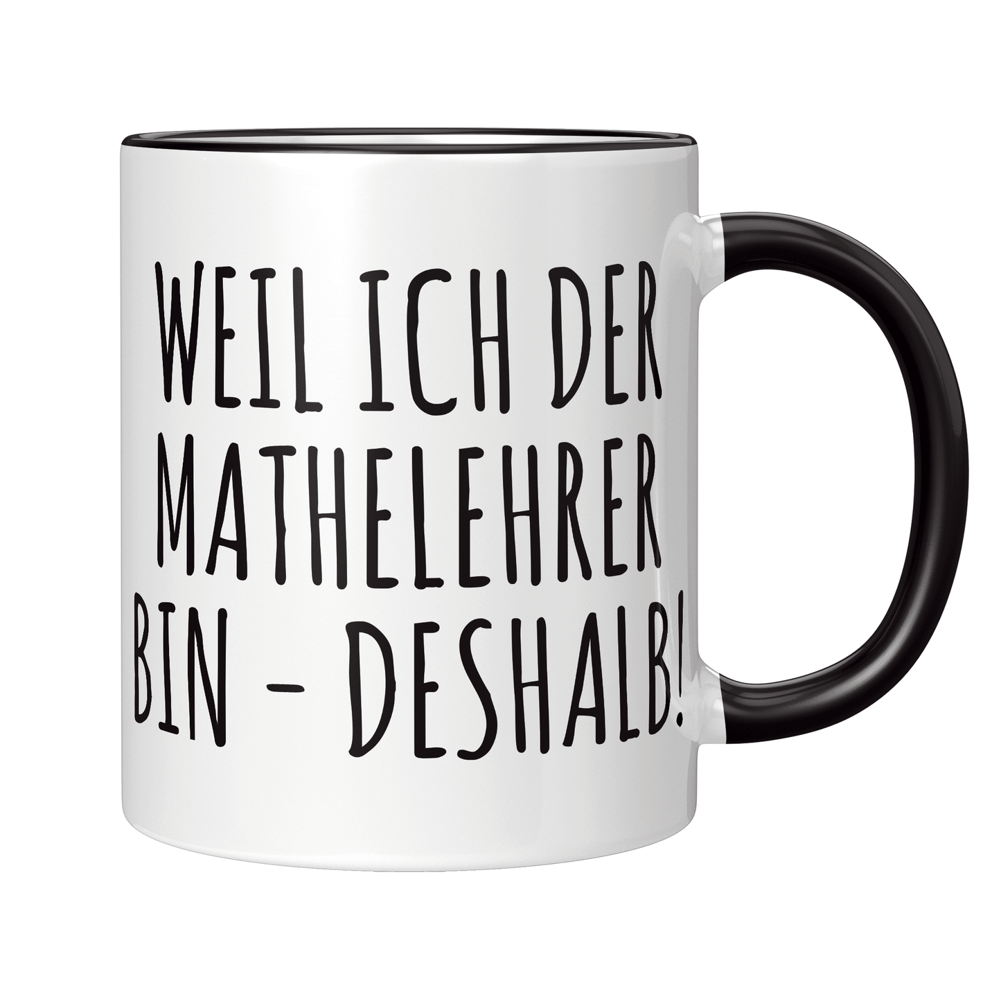 Mathelehrer Tasse - Weil ich der Mathelehrer bin - Deshalb! (Mathe, Lehrer, Geschenk)