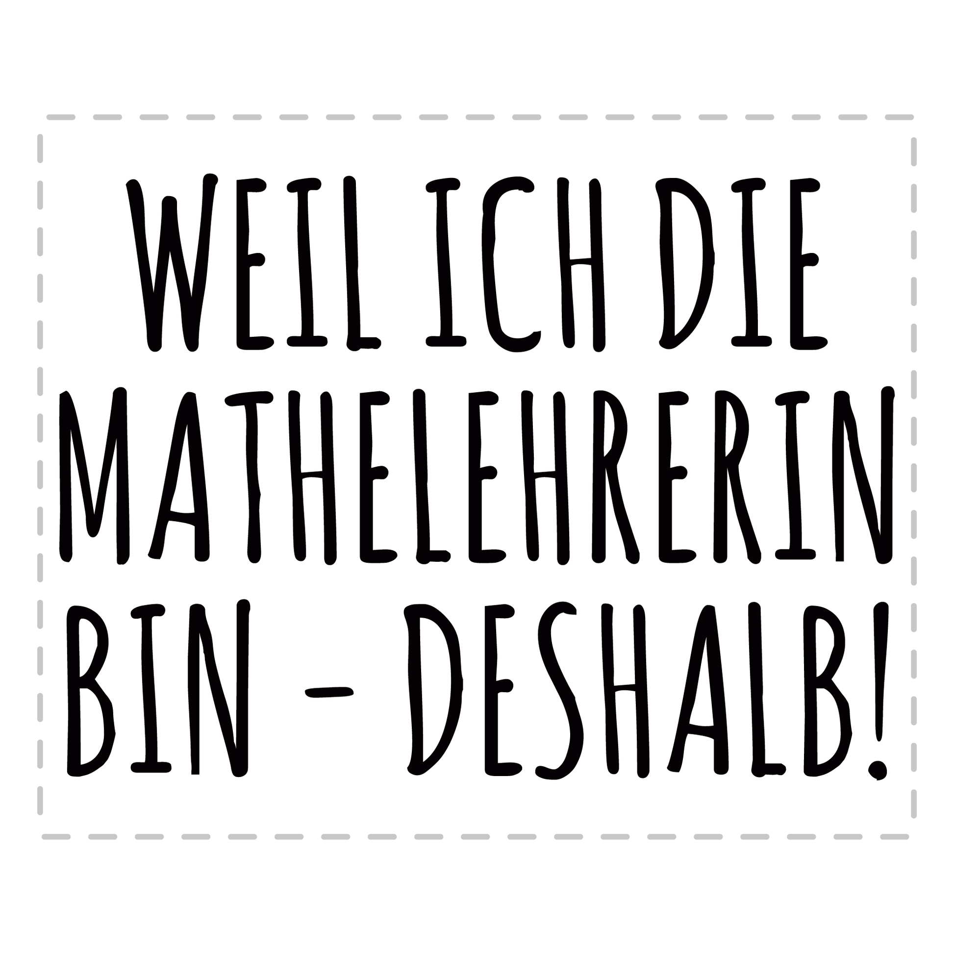 Mathelehrer Tasse - Weil ich die Mathelehrerin bin - Deshalb! (Mathe, Lehrer, Geschenk)