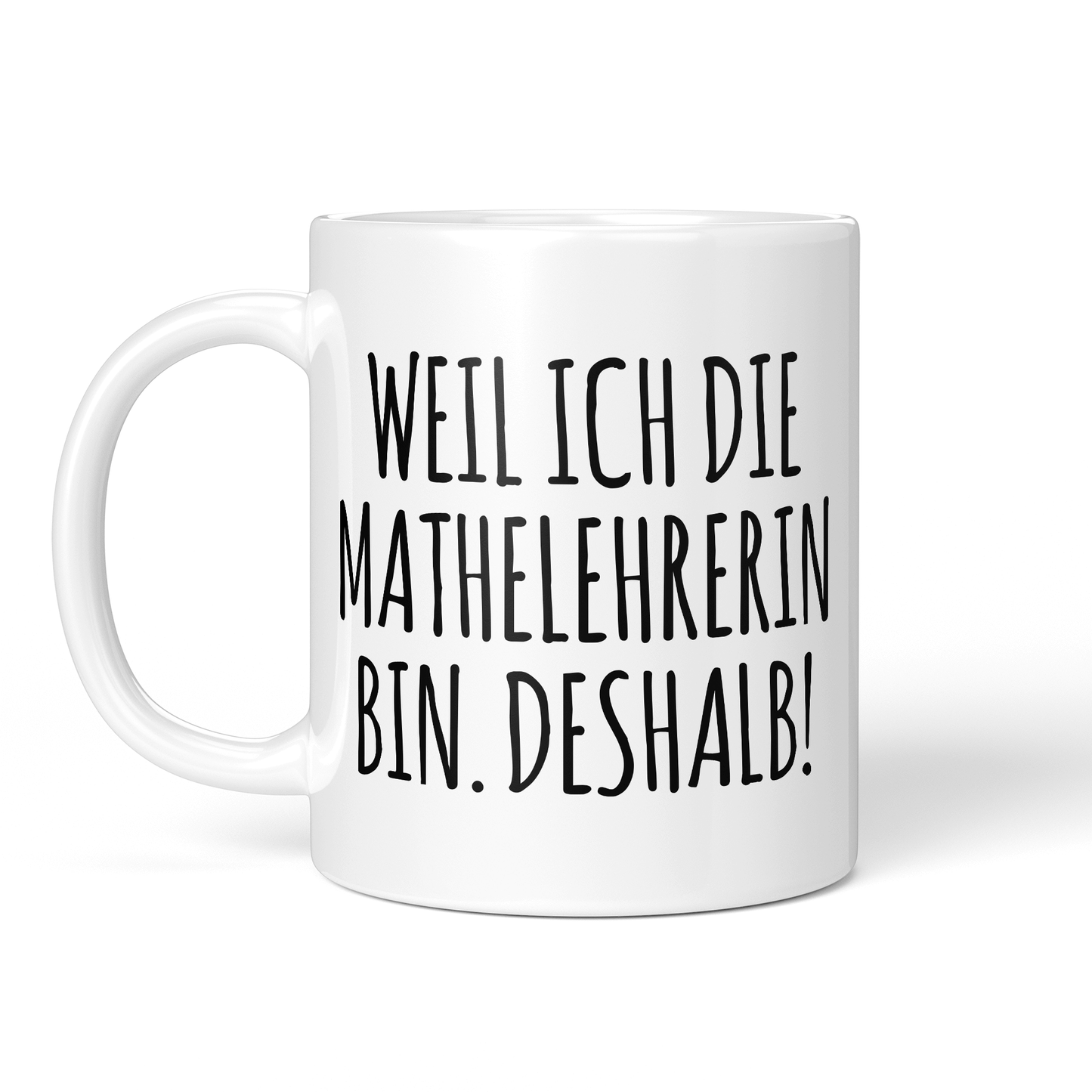 CupHaven® Mathelehrer Tasse - Weil ich die Mathelehrerin bin. Deshalb! - Geschenk für Mathelehrer und Mathelehrerinnen