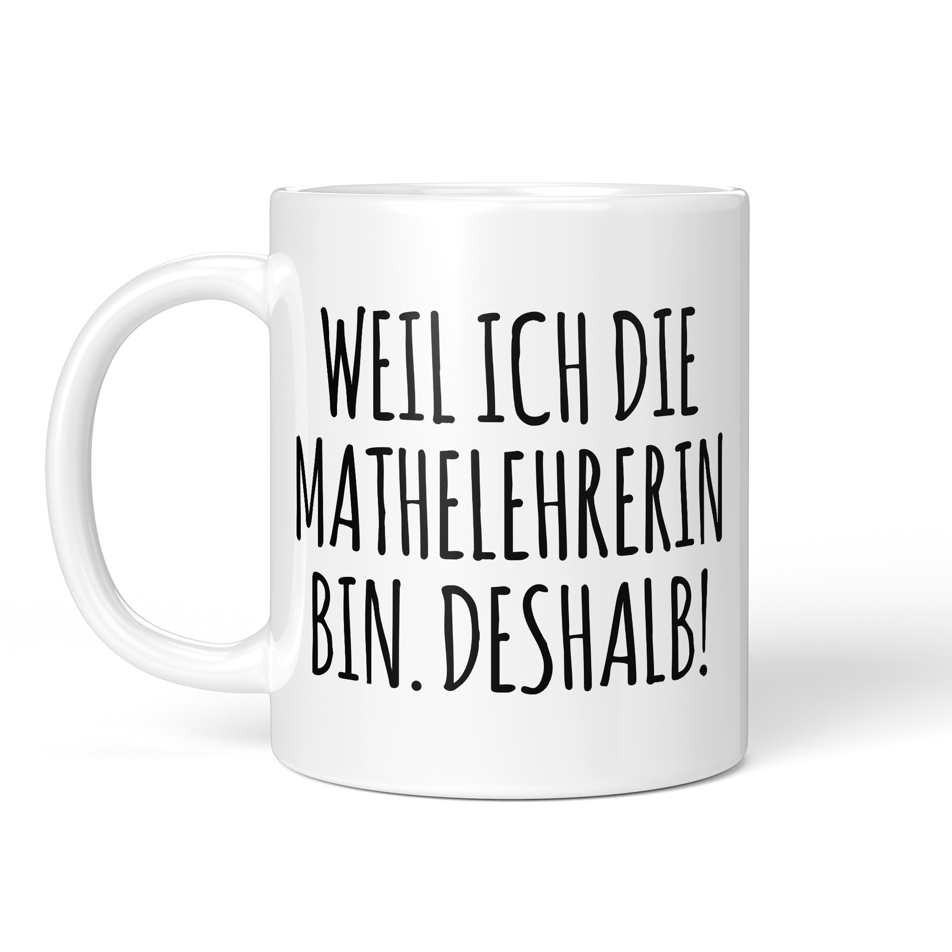 CupHaven® Mathelehrer Tasse - Weil ich die Mathelehrerin bin. Deshalb! - Geschenk für Mathelehrer und Mathelehrerinnen
