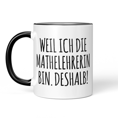 CupHaven® Mathelehrer Tasse - Weil ich die Mathelehrerin bin. Deshalb! - Geschenk für Mathelehrer und Mathelehrerinnen