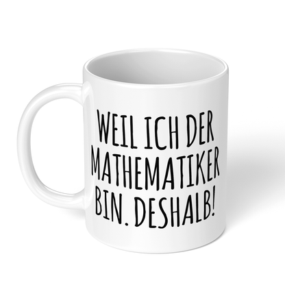 CupHaven® Mathematiker Tasse - Weil ich der Mathematiker bin. Deshalb! - Geschenk für Mathematiker und Mathematikerinnen