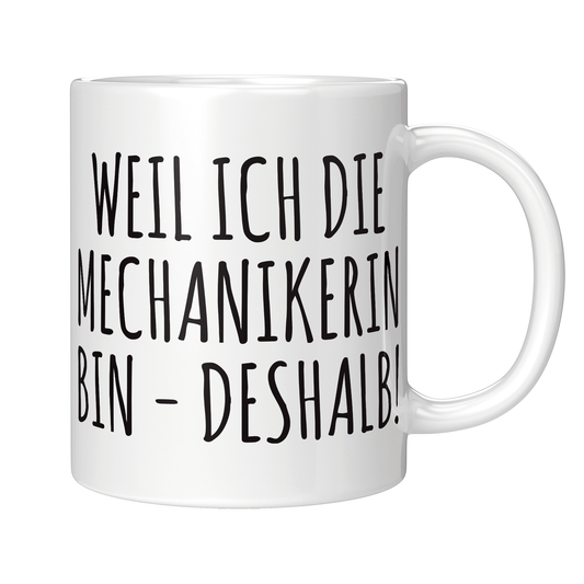 Mechaniker Tasse - Weil ich die Mechanikerin bin - Deshalb! (KFZ-Mechaniker, Geschenk)