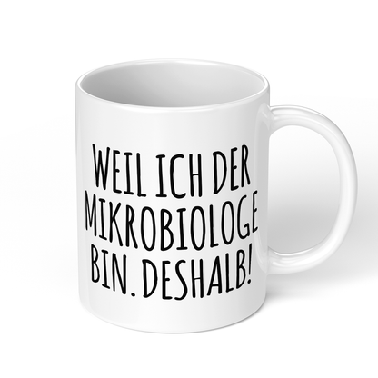 CupHaven® Mikrobiologie Tasse - Weil ich der Mikrobiologe bin. Deshalb! - Geschenk für Mikrobiologen und Mikrobiologinnen
