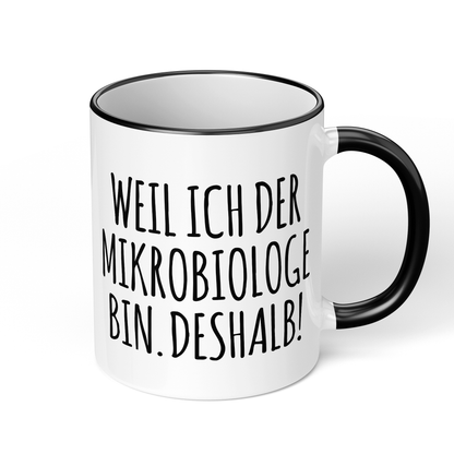 CupHaven® Mikrobiologie Tasse - Weil ich der Mikrobiologe bin. Deshalb! - Geschenk für Mikrobiologen und Mikrobiologinnen