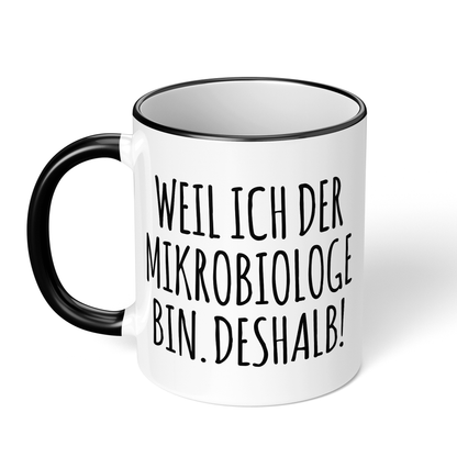 CupHaven® Mikrobiologie Tasse - Weil ich der Mikrobiologe bin. Deshalb! - Geschenk für Mikrobiologen und Mikrobiologinnen