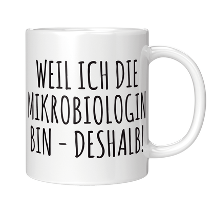 Mikrobiologie Tasse Weil ich die Mikrobiologin bin