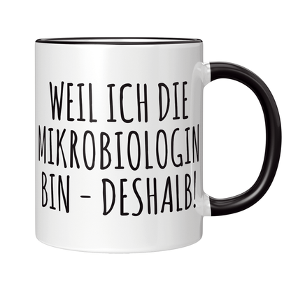 Mikrobiologie Tasse Weil ich die Mikrobiologin bin