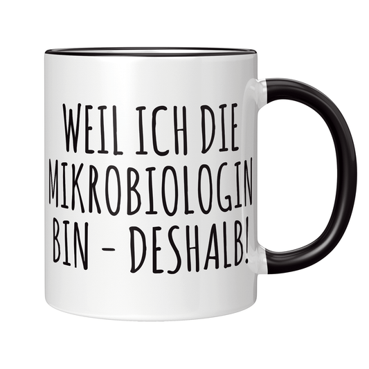 Mikrobiologie Tasse Weil ich die Mikrobiologin bin