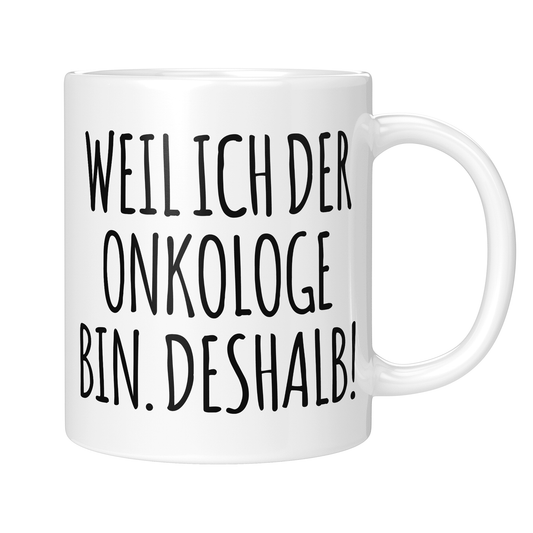 CupHaven® Onkologie Tasse - Weil ich der Onkologe bin. Deshalb! - Geschenk für Onkologen und Onkologinnen